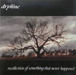 Dryline : Recollection of Something That Never Happened